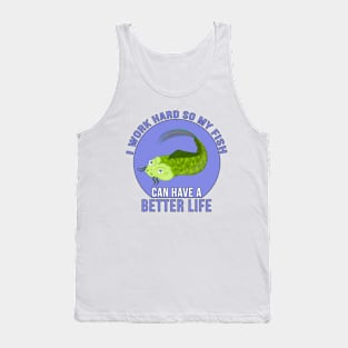 I Work Hard So My Fish Can Have a Better Life Tank Top